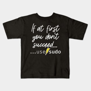 If at first you don’t succeed use sudo. A funny design perfect for unix and linux users or anyone in IT support Kids T-Shirt